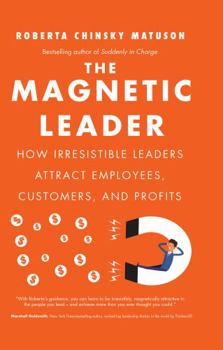 Hardcover The Magnetic Leader: How Irresistible Leaders Attract Employees, Customers, and Profits Book