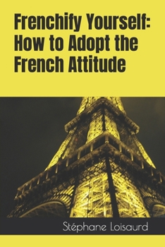 Paperback Frenchify Yourself: How to Adopt the French Attitude Book