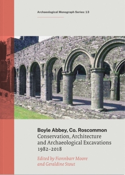 Paperback Boyle Abbey, Co Roscommon: Conservation, Architecture and Archaeological Excavations1982-2018 Book