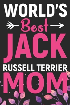 World's Best Jack Russell Terrier Mom: Cool Jack Russell Terrier Dog Journal Notebook - Jack Russell Terrier Puppy Lover Gifts – Funny Jack Russell ... Terrier Owner Gifts. 6 x 9 in 120 pages