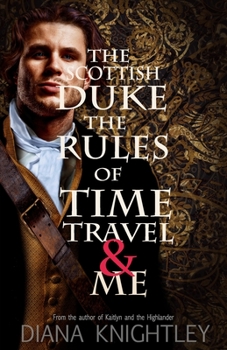 The Scottish Duke, the Rules of Time Travel, and Me - Book #1 of the Rules of Time Travel