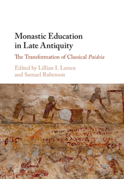 Monastic Education in Late Antiquity: The Transformation of Classical Paideia
