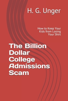 Paperback The Billion Dollar College Admissions Scam: How to Keep Your Kids from Losing Your Shirt Book