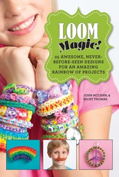 Hardcover Loom Magic!: 25 Awesome, Never-Before-Seen Designs for an Amazing Rainbow of Projects Book