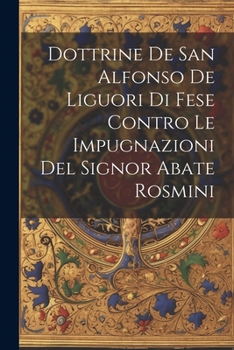 Paperback Dottrine De San Alfonso De Liguori Di Fese Contro Le Impugnazioni Del Signor Abate Rosmini [Italian] Book