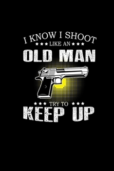 I know I shoot like an old man try to keep up: 110 Game Sheets - 660 Tic-Tac-Toe Blank Games | Soft Cover Book for Kids for Traveling & Summer ... 15.24 x 22.86 cm | Single Player | Funny Grea