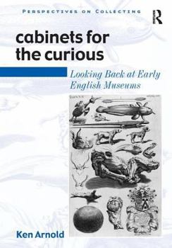 Hardcover Cabinets for the Curious: Looking Back at Early English Museums Book