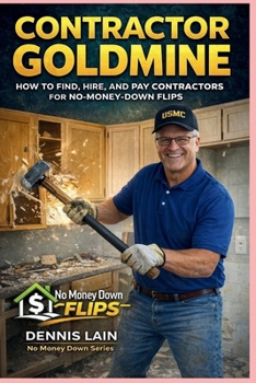 Paperback Contractor Goldmine: How to Find, Hire, and Pay Contractors for No-Money-Down Flips Book