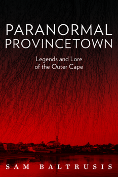 Paperback Paranormal Provincetown: Legends and Lore of the Outer Cape Book