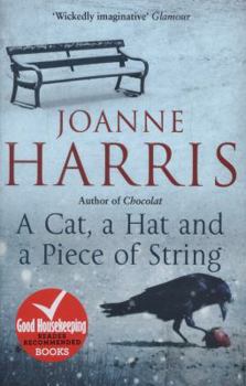 Paperback A Cat, a Hat, and a Piece of String: a spellbinding collection of unforgettable short stories from Joanne Harris, the bestselling author of Chocolat Book