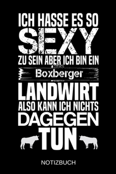 Ich hasse es so sexy zu sein aber ich bin ein Boxberger Landwirt also kann ich nichts dagegen tun: A5 Notizbuch | Liniert 120 Seiten | ... | Muttertag | Namenstag (German Edition)