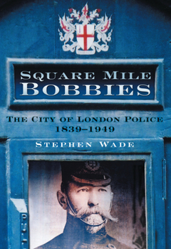 Paperback Square Mile Bobbies: The City of London Police 1829-1949 Book