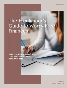 Paperback The Freelancer's Guide to Worry-Free Finances: Gain Financial Control and Confidence While Being Your Own Boss Book