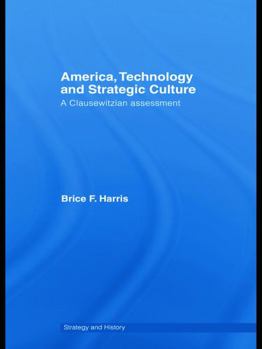 Hardcover America, Technology and Strategic Culture: A Clausewitzian Assessment Book