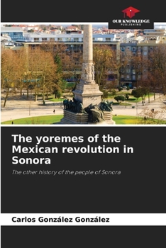 Paperback The yoremes of the Mexican revolution in Sonora Book