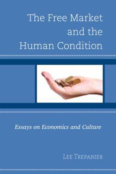 Hardcover The Free Market and the Human Condition: Essays on Economics and Culture Book