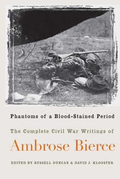 Paperback Phantoms of a Blood-Stained Period: The Complete Civil War Writings of Ambrose Bierce Book