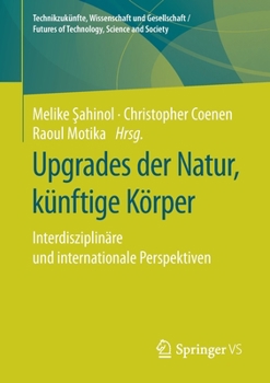 Paperback Upgrades Der Natur, Künftige Körper: Interdisziplinäre Und Internationale Perspektiven [German] Book