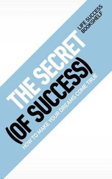 Paperback The Secret (of Success) - How to Make Your Dreams Come True Book