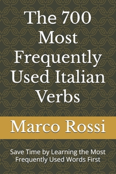 Thе 700 Most Frequently Used Italian Verbs: Save Time by Learning the Most Frequently Used Words First