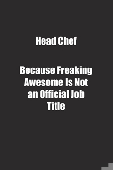 Paperback Head Chef Because Freaking Awesome Is Not an Official Job Title.: Lined notebook Book