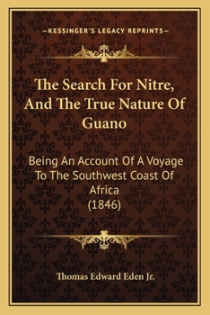 Paperback The Search For Nitre, And The True Nature Of Guano: Being An Account Of A Voyage To The Southwest Coast Of Africa (1846) Book