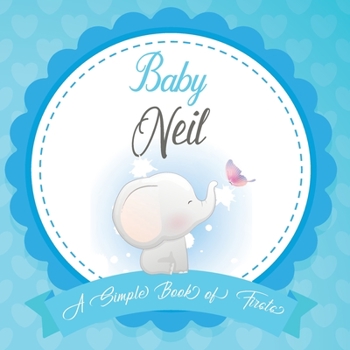 Baby Neil A Simple Book of Firsts: First Year Baby Book a Perfect Keepsake Gift for All Your Precious First Year Memories