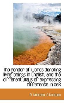 Paperback The Gender of Words Denoting Living Beings in English, and the Different Ways of Expressing Differen Book