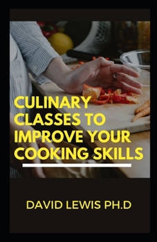 Paperback Culinary Classes To Improve Your Cooking Skills: Cooking Basics And Fundamentals Book