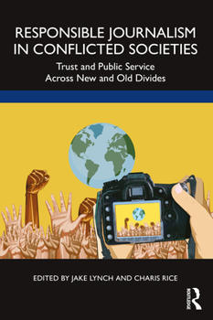 Paperback Responsible Journalism in Conflicted Societies: Trust and Public Service Across New and Old Divides Book