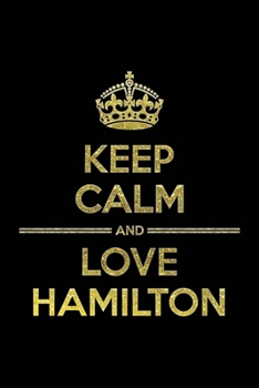 Paperback KEEP CALM AND LOVE HAMILTON Notebook": Lined Notebook/Journal Gift 120 Pages, 6x9 Soft Cover, Matte Finish Book