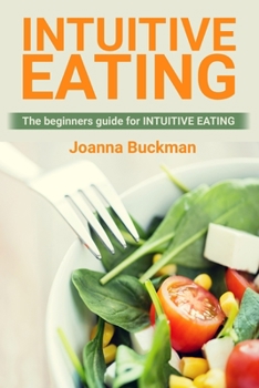 Paperback Intuitive Eating: The beginners guide for INTUITIVE EATING Book