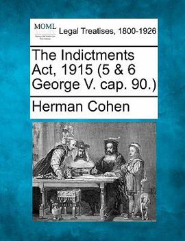 Paperback The Indictments Act, 1915 (5 & 6 George V. Cap. 90.) Book