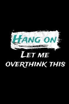 Paperback Hang On Let Me Overthink This: Daily Planner : Perfect For Someone Who Overthink Everything. Book