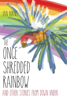 Paperback The Once Shredded Rainbow: and Other Stories from Down Under Book