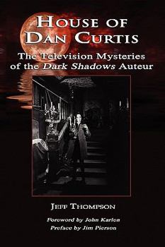 Hardcover House of Dan Curtis: The Television Mysteries of the Dark Shadows Auteur Book
