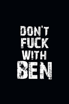 Don't Fuck With Ben Personalized notebooks with name: Journal Size 6x9 Inches 120 Pages