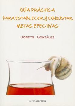 Paperback Guia Practica Para Establecer Y Conquistar Metas Efectivas = Practical Guide to Establish Effective Goals and Conquering [Spanish] Book
