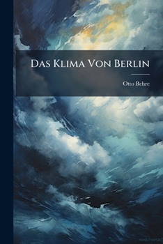 Paperback Das Klima Von Berlin: Eine Meteorologisch-Hygienische Untersuchung [German] Book