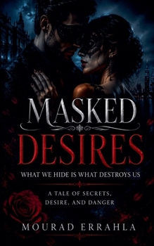 Paperback Masked Desires: What We Hide Is What Destroys Us Book
