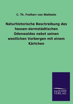 Paperback Naturhistorische Beschreibung des hessen-darmstädtischen Odenwaldes nebst seinen westlichen Vorbergen mit einem Kärtchen [German] Book