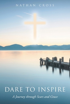 Paperback Dare to Inspire: A Journey through Scars and Grace Book