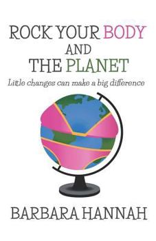 Paperback Rock Your Body and the Planet: Little Changes Can Make a Big Difference Book