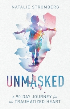 Paperback Unmasked: A 90 Day Journey for the Traumatized Heart Book