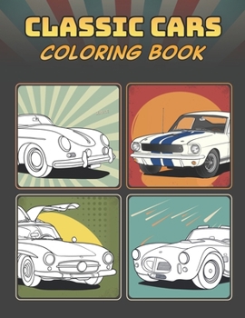 Classic Cars Coloring Book: A Collection of 50 Iconic Classic Cars | Relaxation Coloring Pages for Kids, Adults, Boys, and Car Lovers (Top Cars Coloring Book)