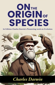 On the Origin of Species: Charles Darwin's Pioneering Work on Evolution (1st Edition)