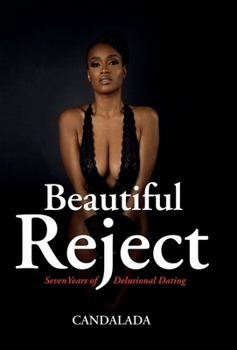 Hardcover Beautiful Reject: Seven Years of Delusional Dating Book