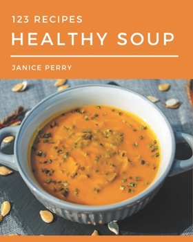 Paperback 123 Healthy Soup Recipes: The Highest Rated Healthy Soup Cookbook You Should Read Book