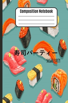 Paperback Composition Notebook Sushi Party: Cute Adorable & Pretty Journal For Teens, Girls, Womens, Kids And Students - Wide Ruled Paper - Blank Lined Workbook Book