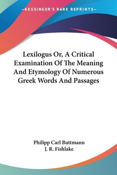 Paperback Lexilogus Or, A Critical Examination Of The Meaning And Etymology Of Numerous Greek Words And Passages Book